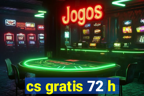 cs gratis 72 h